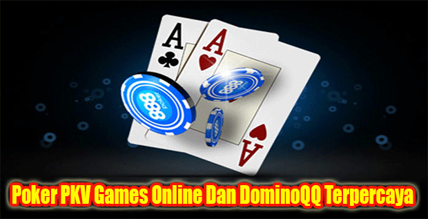 Poker PKV Games Online Dan DominoQQ Terpercaya